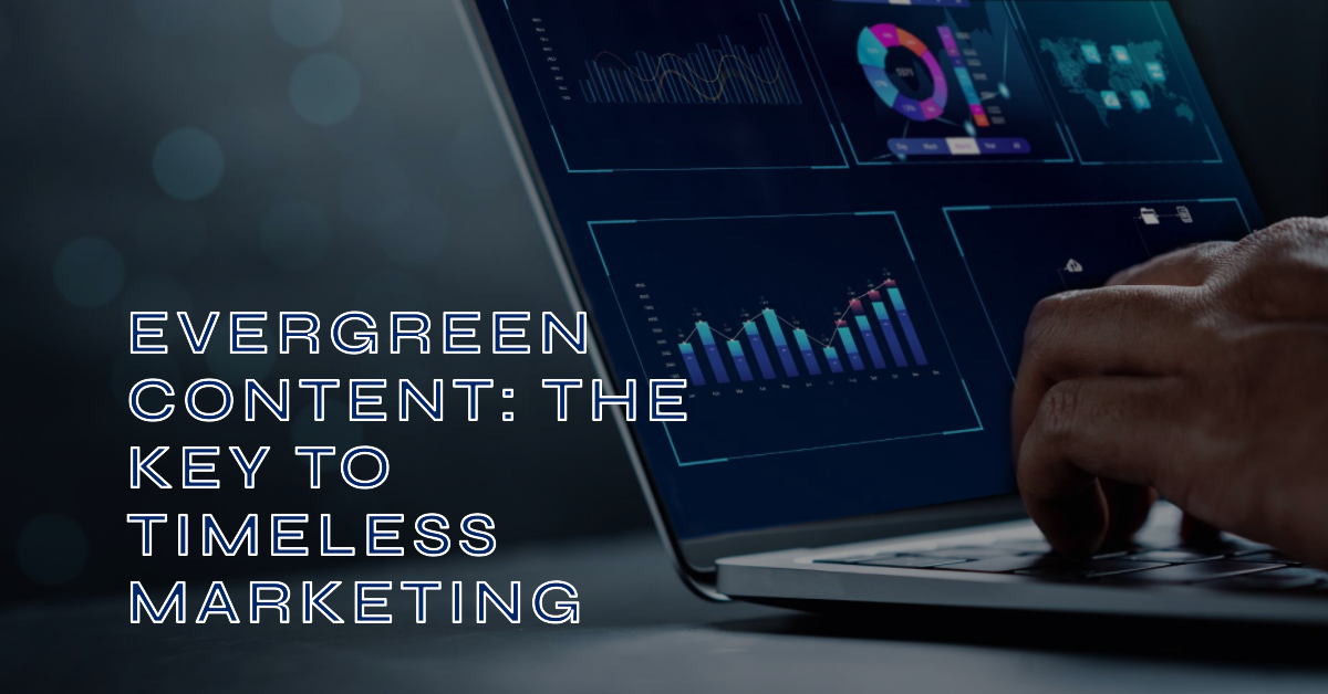 The Art of Evergreen Content: How to Create Lasting Impact in Digital Marketing